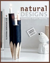 Natural Designs: Contemporary Organic Upcycling (DIY Designer Projects) paperb