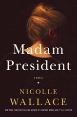 Madam President: A Novel – Hardcover By Wallace, Nicolle – GOOD