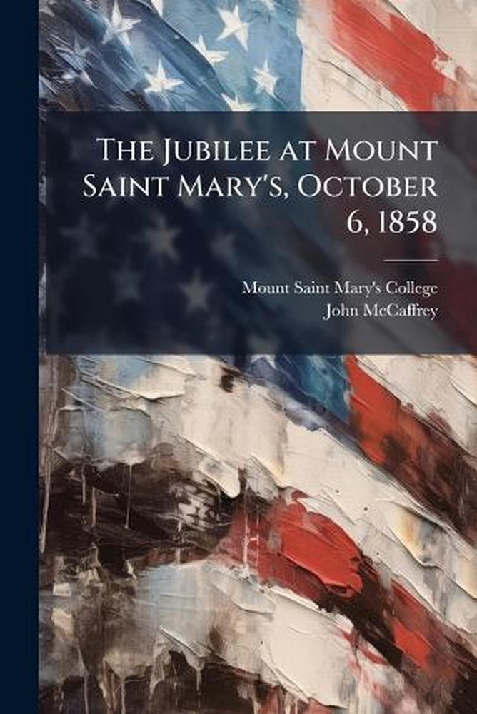 The Jubilee at Mount Saint Mary’s, October 6, 1858 by Mount Saint Mary’s College