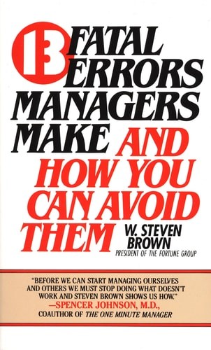 13 fatal errors managers make and how you can avoid them by Brown, W. Steven, Ac