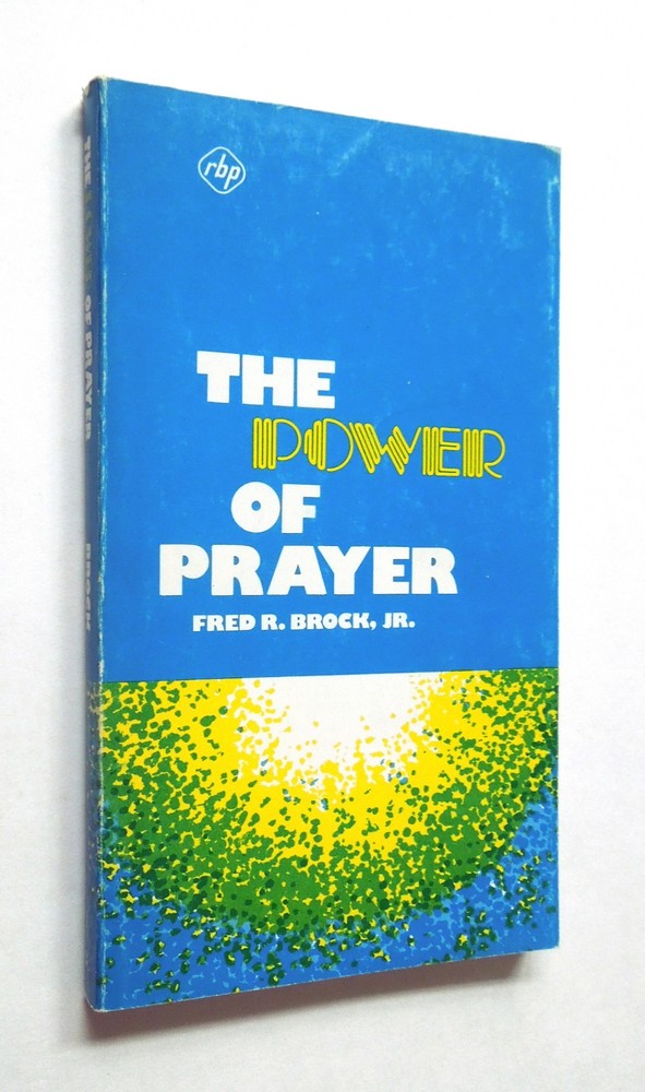 The Power of Prayer – Fred R. Brock Jr., 1975 sc, Regular Baptist Press