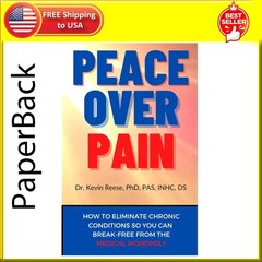 Peace over Pain: How to Eliminate Chronic Pain and or Chronic Illness so You Can