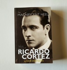 The Magnificent Heel: The Life & Films of Ricardo Cortez, Dan Van Neste PB 2017