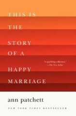 This Is the Story of a Happy Marriage – Paperback By Patchett, Ann – GOOD