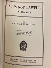It Is Not Lawful: A Romance by Arthur H. DeLong Hardcover Book 1913 Vintage