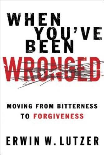 When You’ve Been Wronged: Moving From Bitterness to Forgiveness – VERY GOOD