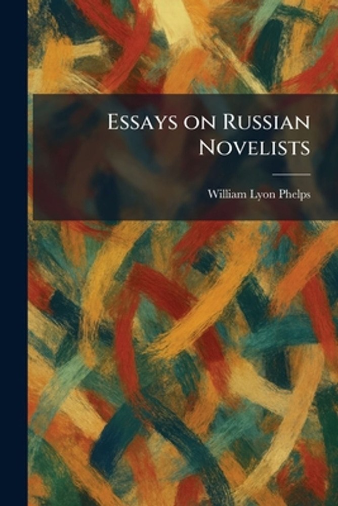 Essays on Russian Novelists by William Lyon Phelps Paperback Book