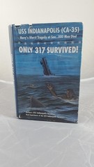 Only 317 Survived! : USS Indianapolis (CA-35) Navy’s Worst Tragedy at Sea. ….