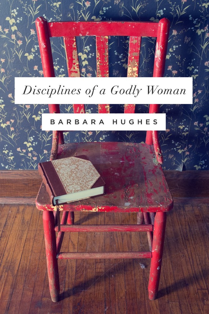 Disciplines of a Godly Woman – Christian Gifts for Women