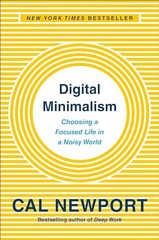 Digital Minimalism: Choosing a Focused Life in a Noi… by Newport, Cal Hardback