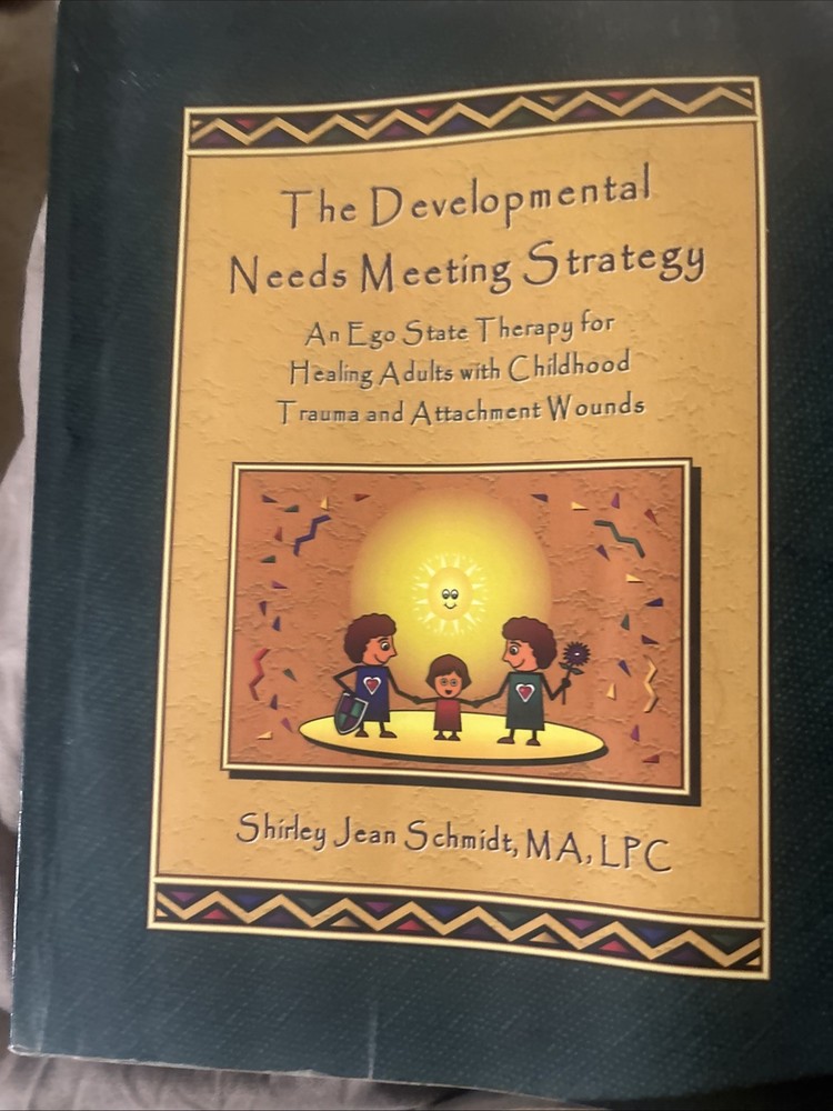 The Developmental Needs Meeting Strategy: An Ego State Therapy for Healing A…