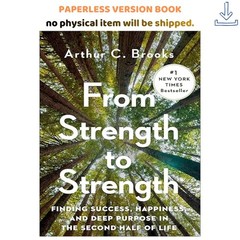 From Strength to Strength: Finding Success, Happiness, and D, Arthur C. Brooks 2