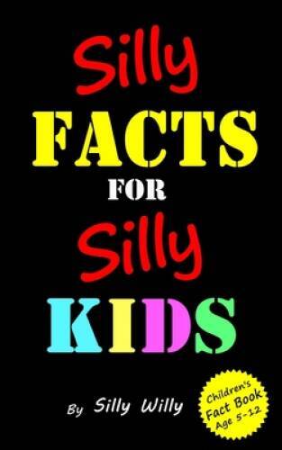 Silly Facts for Silly Kids Childrens fact book age 5-12 – Paperback – GOOD
