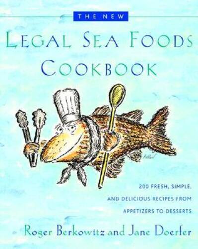 The New Legal Sea Foods Cookbook: 200 Fresh, Simple, and Delicious Recipe – GOOD
