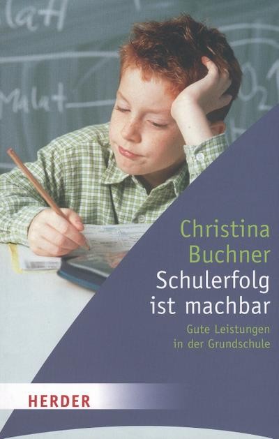 Schulerfolg ist machbar: Gute Leistungen in der Grundschule Christina Buchn