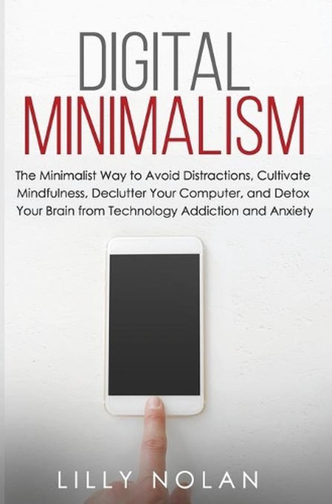 Digital Minimalism: The Minimalist Way to Avoid Distractions, Cultivate Mindfuln