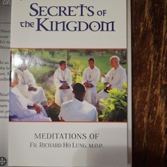 Secrets of the Kingdom : Meditations of Fr. Richard Ho Lung, M. O. P. by Richard
