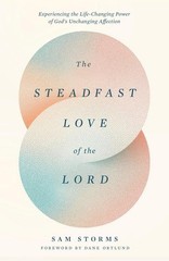 The Steadfast Love of the Lord: Experiencing the Life-Changing Power of God’s Un