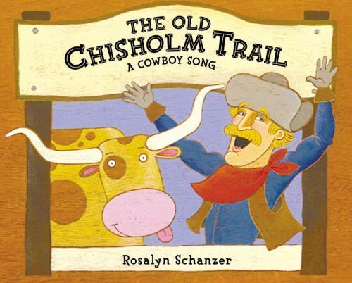 Old Chisholm Trail: A Cowboy Song by Rosalyn Schanzer