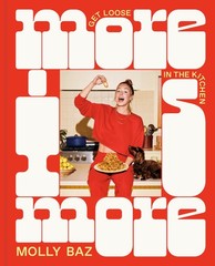 More Is More: Get Loose in the Kitchen: A Cookbook, Baz, Molly, Excellent Book