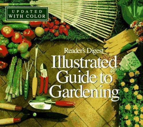 Illustrated guide to gardening (updated w/ color) by Editors of Reader’s Digest,