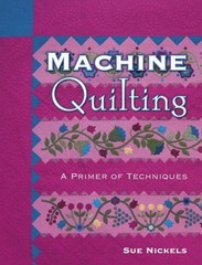 Machine Quilting : A Primer of Techniques Sue Nickels