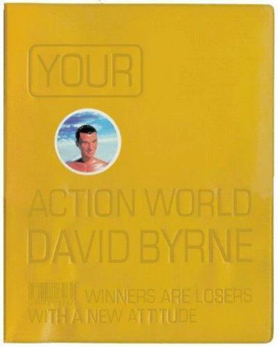 Your Action World: Winners Are Losers with a New Attitude, David Byrne, Very Goo