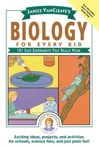 Janice VanCleave’s Biology For Every Kid: 101 Easy Experiments That – VERY GOOD
