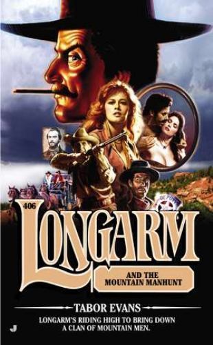 Longarm #406: Longarm and the Mountain Manhunt by Evans, Tabor, Very Good Book