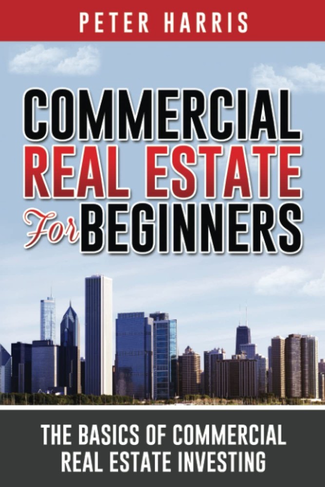 Commercial Real Estate for Beginners The Basics of Commercial Real Estate Inv…