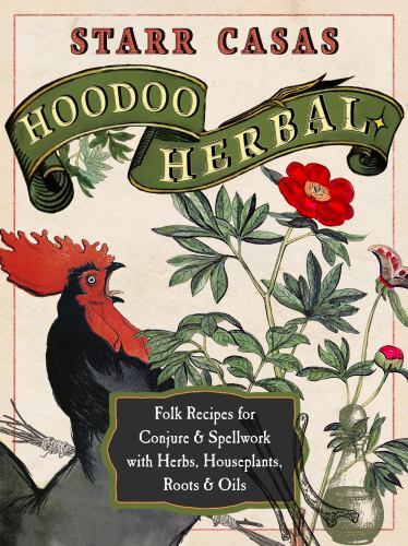 Hoodoo Herbal: Folk Recipes for Conjure &- 9781578637850, paperback, Starr Casas