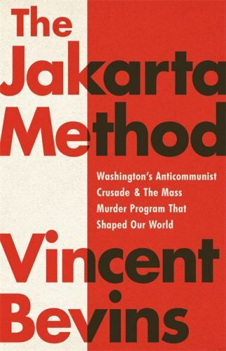 Jakarta Method : Washington’s Anticommunist Crusad