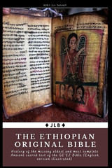 The Ethiopian Original Bible: History of the Missing Oldest and Most Complete An