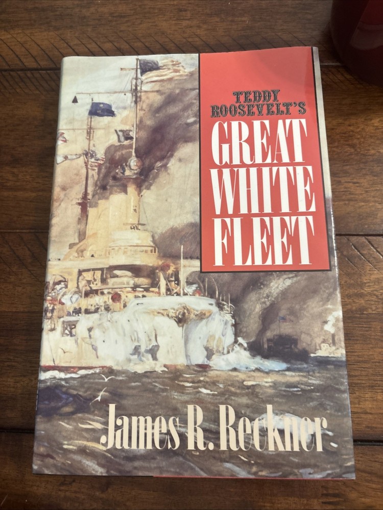 Teddy Roosevelt’s Great White Fleet – hardcover Reckner, James R.