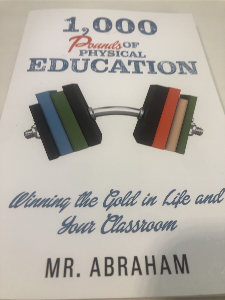 1,000 POUNDS of Physical Education: Winning the Gold in Life ABRAHAM Trainer