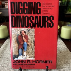 Digging Dinosaurs by James Gorman and John R. Horner (1988, 1st Edition)