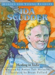 IDA SCUDDER: HEALING IN INDIA (HEROES FOR YOUNG READERS) By Renee Taft Meloche