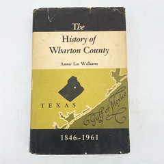 The History of Wharton County Texas 1846-1961 Annie Lee Williams Hardcover DJ