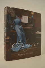 Clothing Art Visual Culture of Fashion 1600-1914 Aileen Riberio HC
