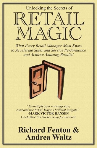 UNLOCKING THE SECRETS OF RETAIL MAGIC By Richard Fenton & Andrea Waltz EXCELLENT