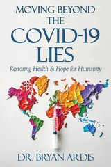 Moving Beyond the Covid-19 Lies by Bryan Ardis Paperback New Book