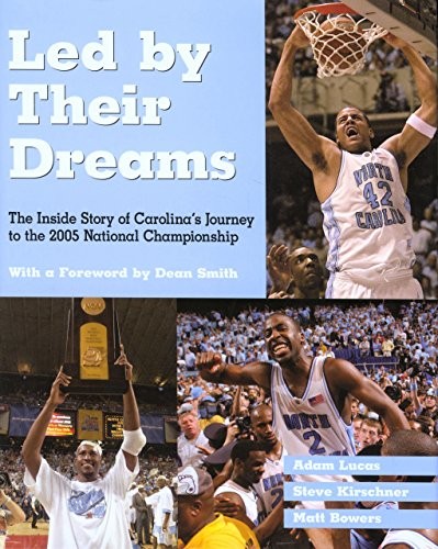 LED BY THEIR DREAMS: THE INSIDE STORY OF CAROLINA’S By Adam Lucas & Steve Mint