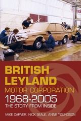 British Leyland Motor Corporation 1968-2005: The Story From Inside by Mike Carve