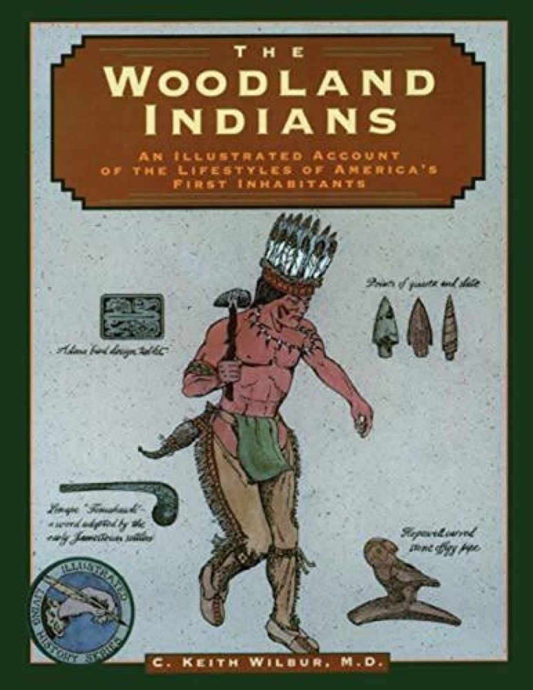 Woodland Indians: An Illustrated Account of the Lifestyle of America’s First Inh