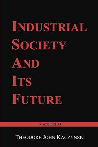 Industrial Society and Its Future: Unabomber Manifesto, Kaczynski, Theodore John