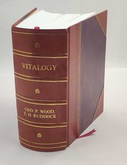 Vitalogy, or, Encyclopedia of health and home adapted for home a [Leather Bound]
