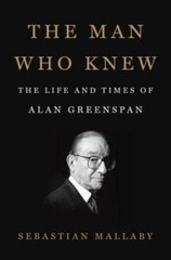 The Man Who Knew: The Life and Times of Alan Greenspan – Hardcover – VERY GOOD