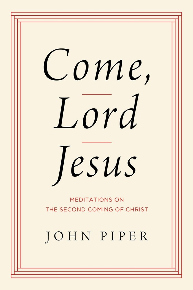 Come, Lord Jesus: Meditations on the Second Coming of Christ .. NEW