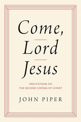 Come, Lord Jesus: Meditations on the Second Coming of Christ .. NEW