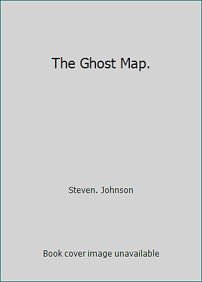 The Ghost Map. by Steven. Johnson